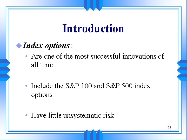 Introduction u Index options: • Are one of the most successful innovations of all