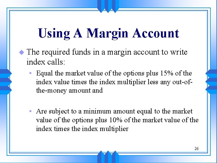 Using A Margin Account u The required funds in a margin account to write