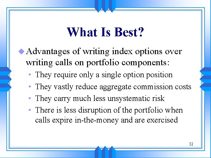 What Is Best? u Advantages of writing index options over writing calls on portfolio