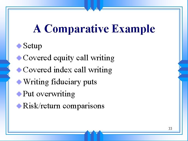 A Comparative Example u Setup u Covered equity call writing u Covered index call