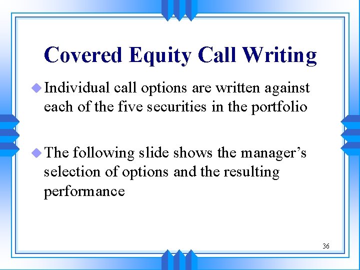 Covered Equity Call Writing u Individual call options are written against each of the
