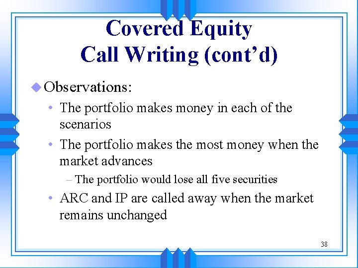 Covered Equity Call Writing (cont’d) u Observations: • The portfolio makes money in each