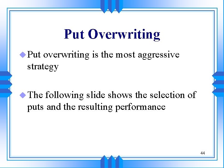 Put Overwriting u Put overwriting is the most aggressive strategy u The following slide