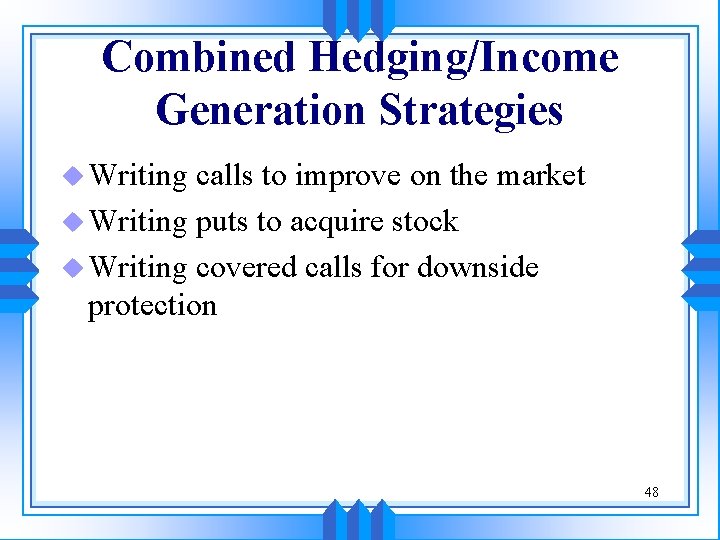 Combined Hedging/Income Generation Strategies u Writing calls to improve on the market u Writing