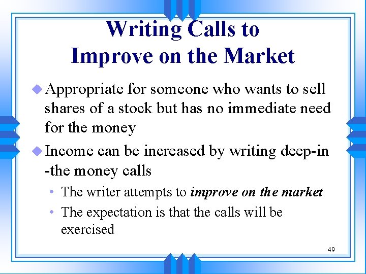 Writing Calls to Improve on the Market u Appropriate for someone who wants to