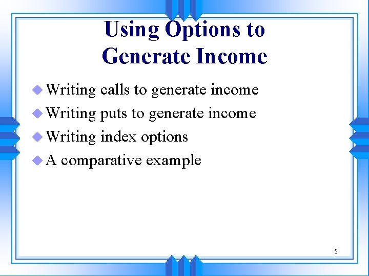 Using Options to Generate Income u Writing calls to generate income u Writing puts