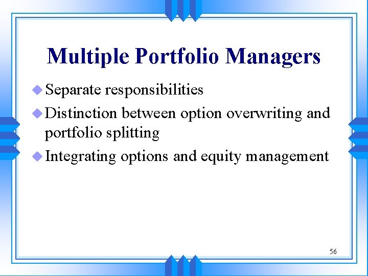 Multiple Portfolio Managers u Separate responsibilities u Distinction between option overwriting and portfolio splitting