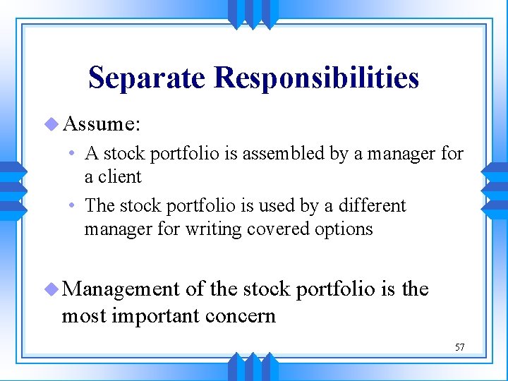 Separate Responsibilities u Assume: • A stock portfolio is assembled by a manager for