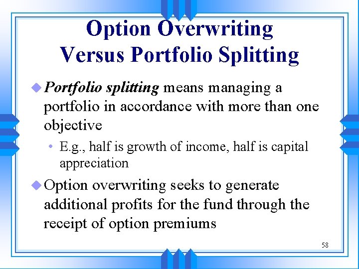 Option Overwriting Versus Portfolio Splitting u Portfolio splitting means managing a portfolio in accordance