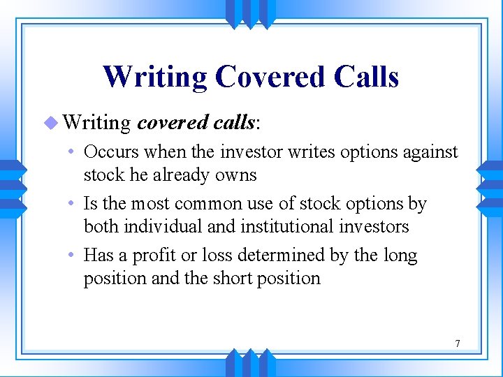 Writing Covered Calls u Writing covered calls: • Occurs when the investor writes options