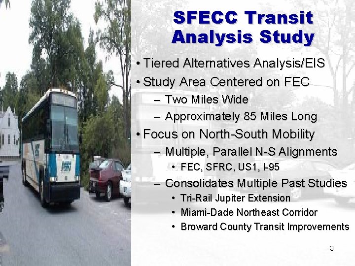SFECC Transit Analysis Study • Tiered Alternatives Analysis/EIS • Study Area Centered on FEC