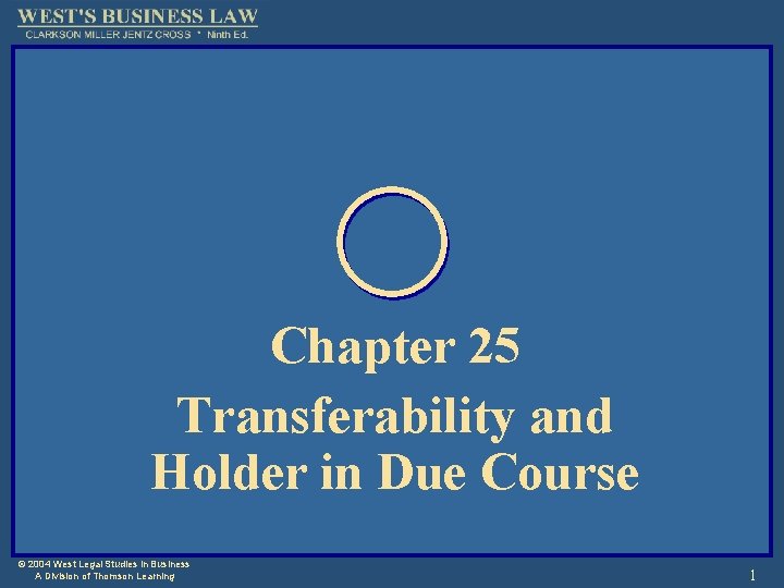 Chapter 25 Transferability and Holder in Due Course © 2004 West Legal Studies in