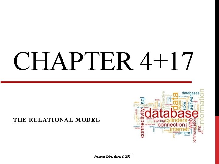 CHAPTER 4+17 THE RELATIONAL MODEL Pearson Education © 2014 