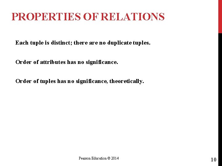 PROPERTIES OF RELATIONS Each tuple is distinct; there are no duplicate tuples. Order of