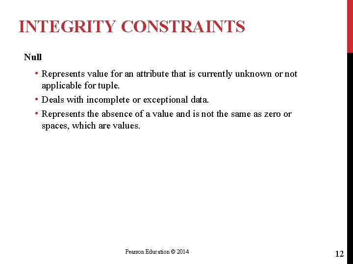 INTEGRITY CONSTRAINTS Null • Represents value for an attribute that is currently unknown or