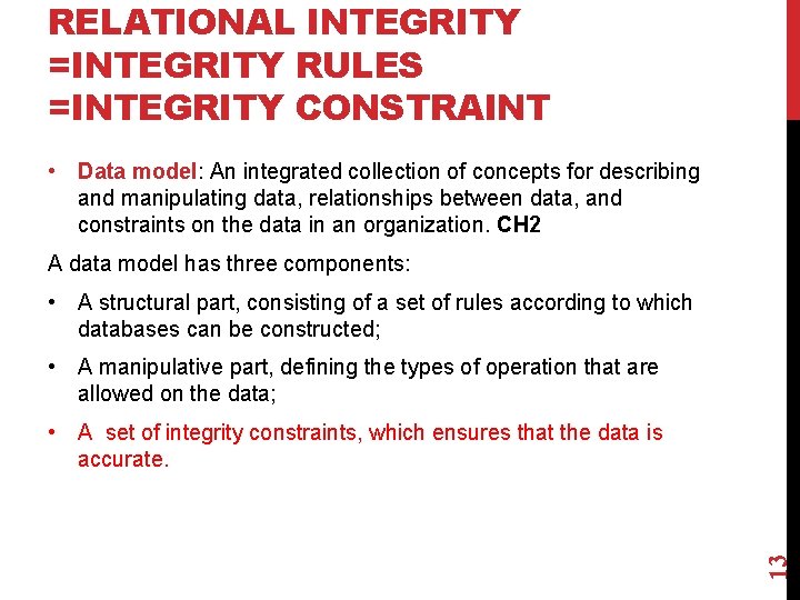 RELATIONAL INTEGRITY =INTEGRITY RULES =INTEGRITY CONSTRAINT • Data model: An integrated collection of concepts