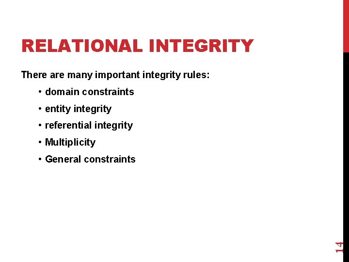 RELATIONAL INTEGRITY There are many important integrity rules: • domain constraints • entity integrity