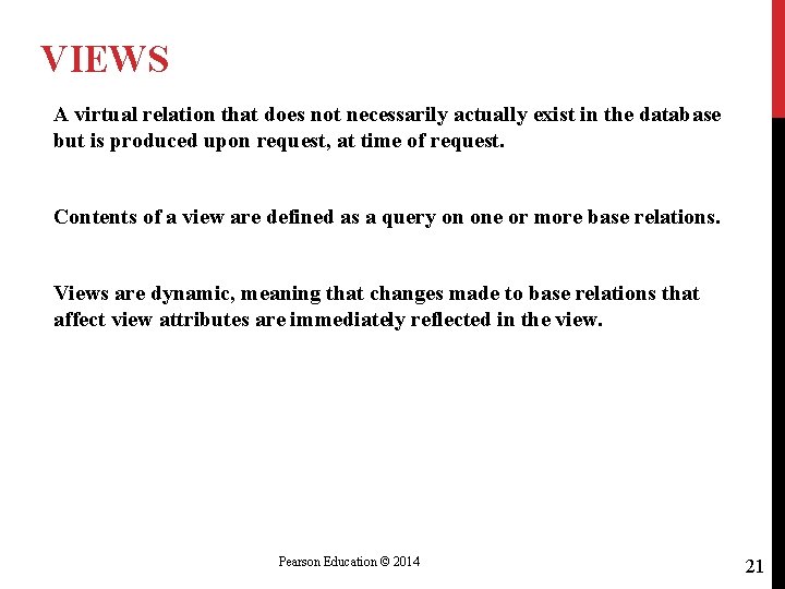 VIEWS A virtual relation that does not necessarily actually exist in the database but