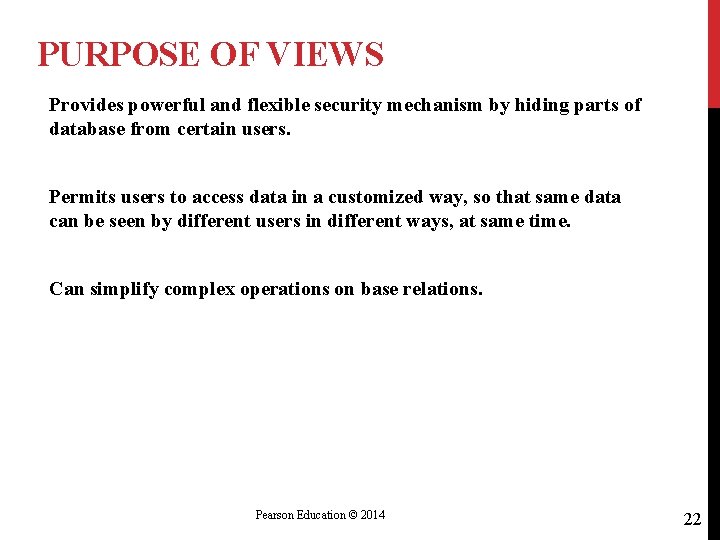 PURPOSE OF VIEWS Provides powerful and flexible security mechanism by hiding parts of database