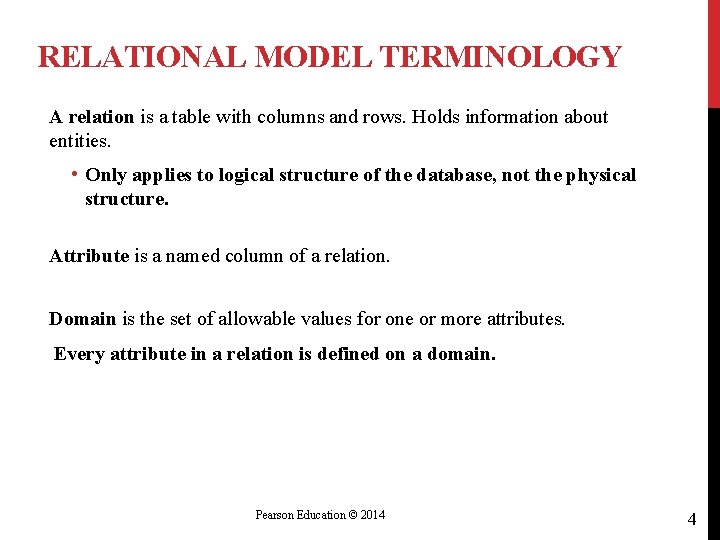 RELATIONAL MODEL TERMINOLOGY A relation is a table with columns and rows. Holds information