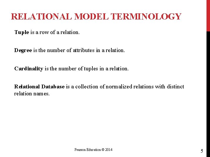 RELATIONAL MODEL TERMINOLOGY Tuple is a row of a relation. Degree is the number