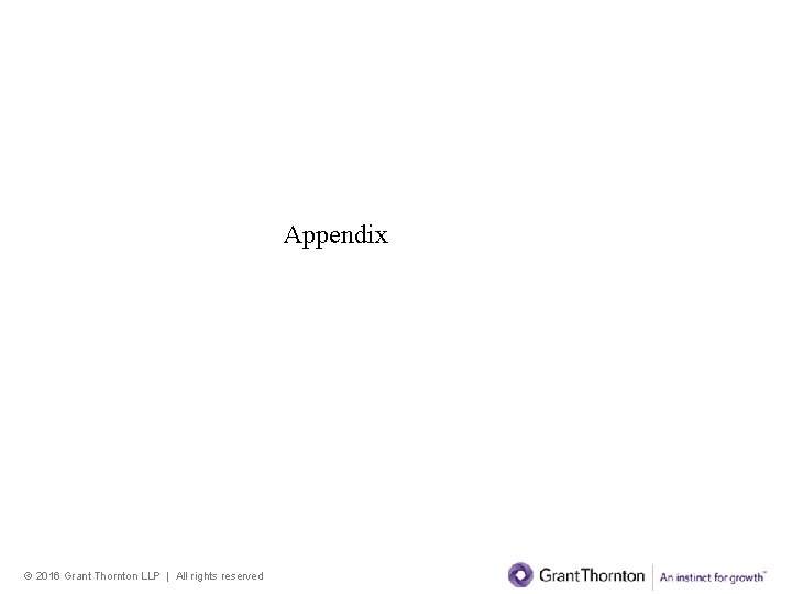 Appendix © 2016 Grant Thornton LLP | All rights reserved Appendix © 2016 Grant Thornton LLP | All rights reserved