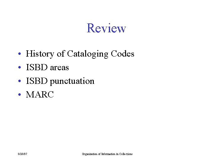 Review • • History of Cataloging Codes ISBD areas ISBD punctuation MARC 8/28/97 Organization