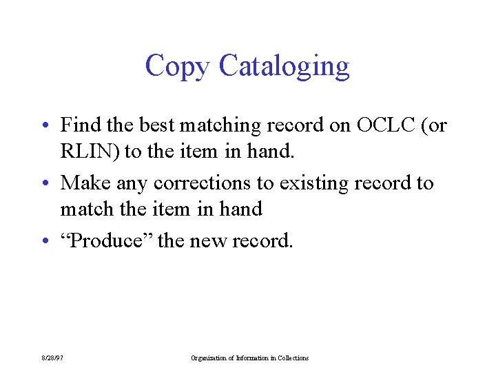 Copy Cataloging • Find the best matching record on OCLC (or RLIN) to the