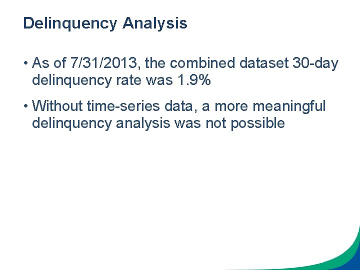 Delinquency Analysis • As of 7/31/2013, the combined dataset 30 -day delinquency rate was