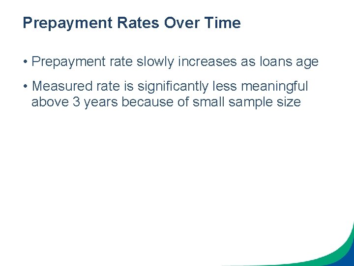 Prepayment Rates Over Time • Prepayment rate slowly increases as loans age • Measured