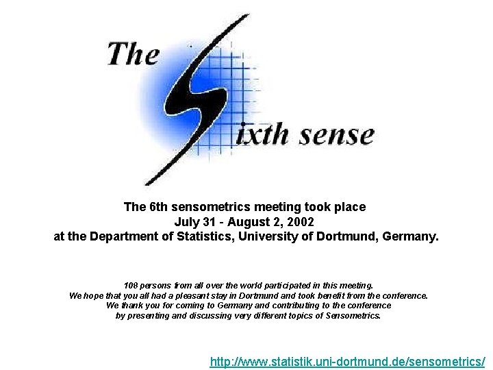 The 6 th sensometrics meeting took place July 31 - August 2, 2002 at