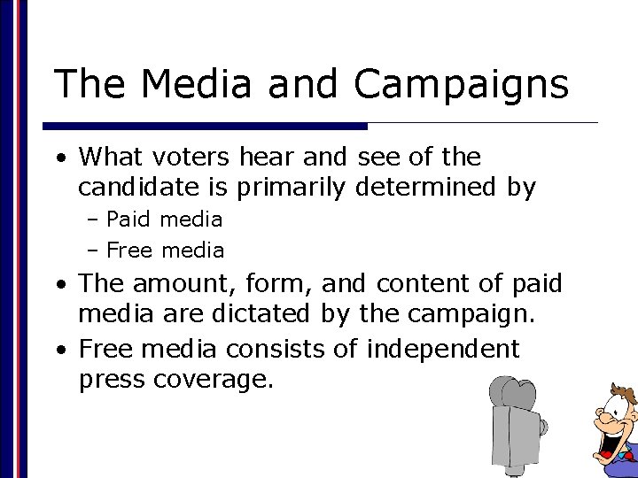 The Media and Campaigns • What voters hear and see of the candidate is