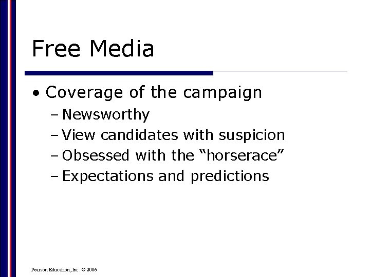 Free Media • Coverage of the campaign – Newsworthy – View candidates with suspicion