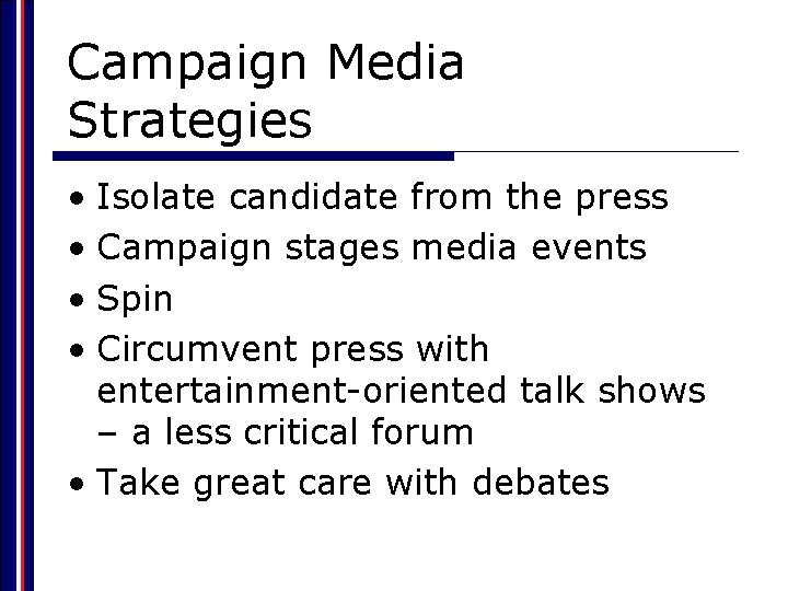 Campaign Media Strategies • Isolate candidate from the press • Campaign stages media events