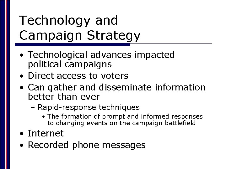 Technology and Campaign Strategy • Technological advances impacted political campaigns • Direct access to