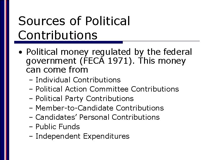 Sources of Political Contributions • Political money regulated by the federal government (FECA 1971).