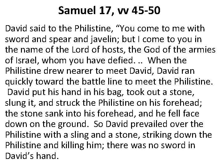 Samuel 17, vv 45 -50 David said to the Philistine, “You come to me