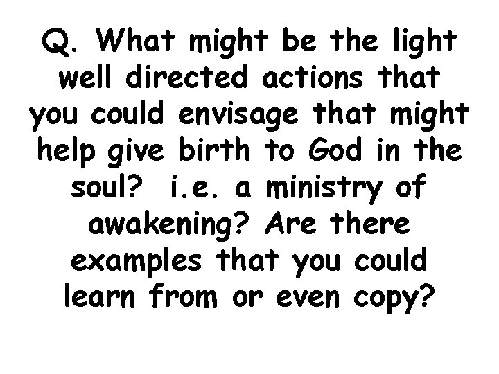 Q. What might be the light well directed actions that you could envisage that