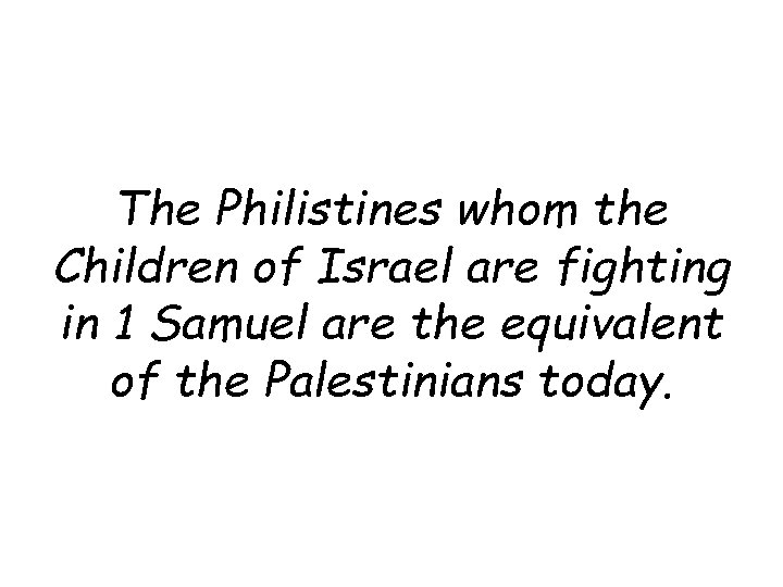 The Philistines whom the Children of Israel are fighting in 1 Samuel are the