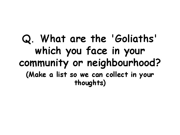 Q. What are the 'Goliaths' which you face in your community or neighbourhood? (Make