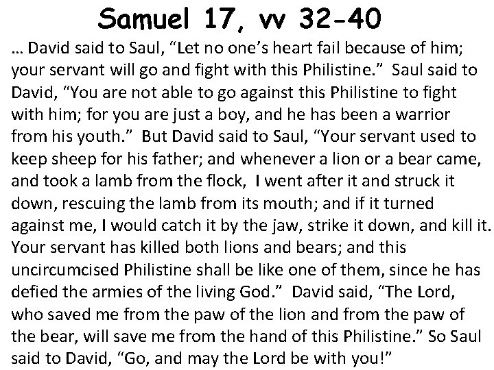 Samuel 17, vv 32 -40 … David said to Saul, “Let no one’s heart