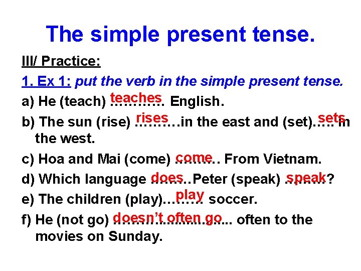 The simple present tense. III/ Practice: 1. Ex 1: put the verb in the