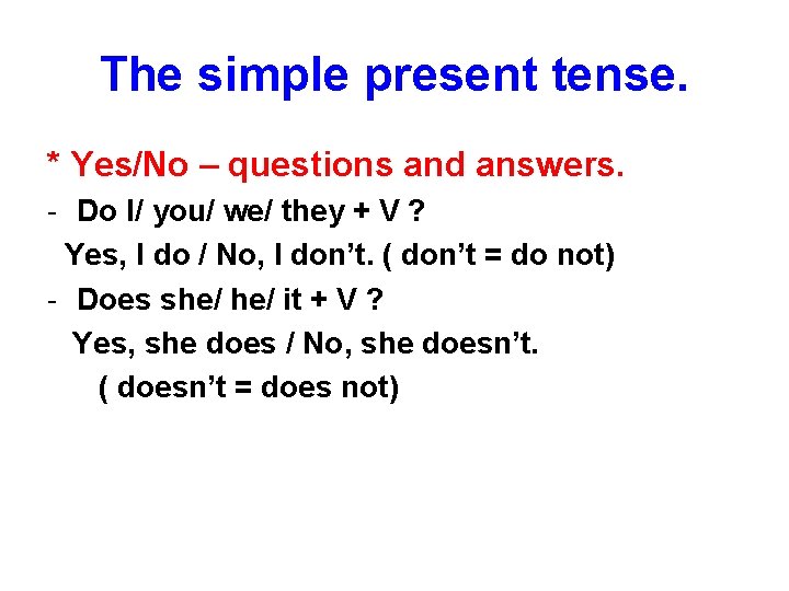 The simple present tense. * Yes/No – questions and answers. - Do I/ you/
