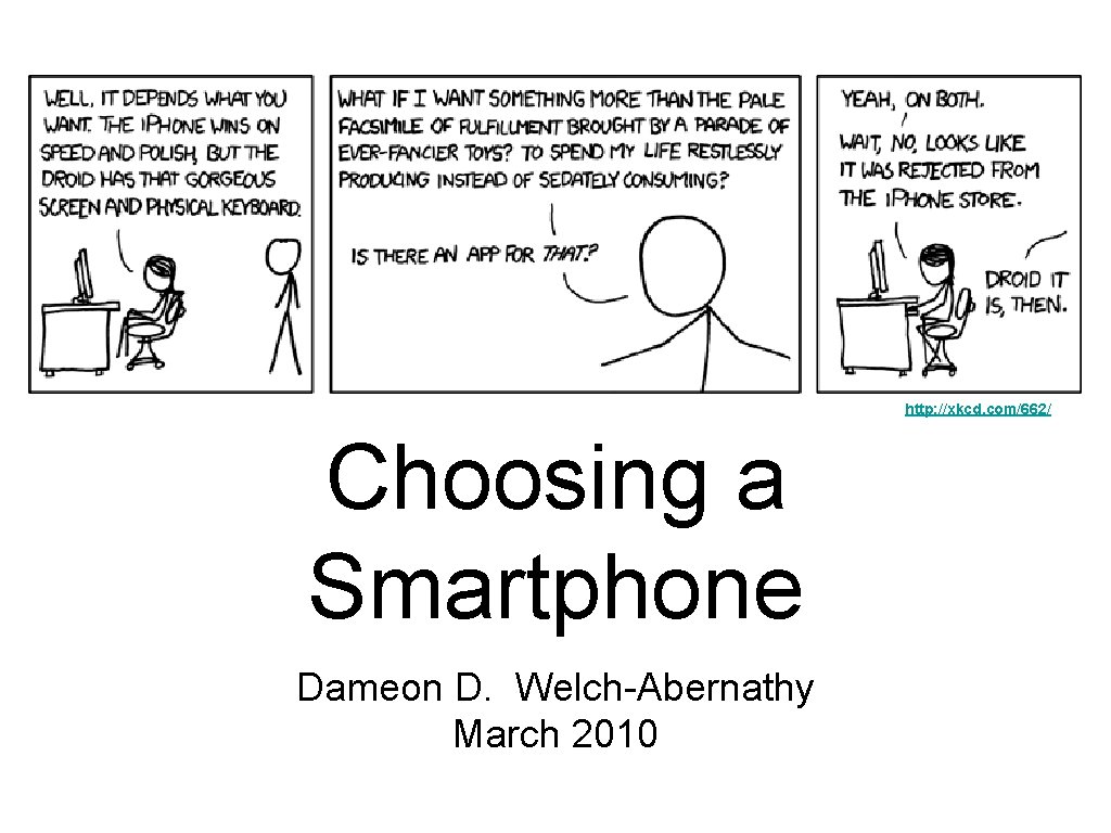 http: //xkcd. com/662/ Choosing a Smartphone Dameon D. Welch-Abernathy March 2010 