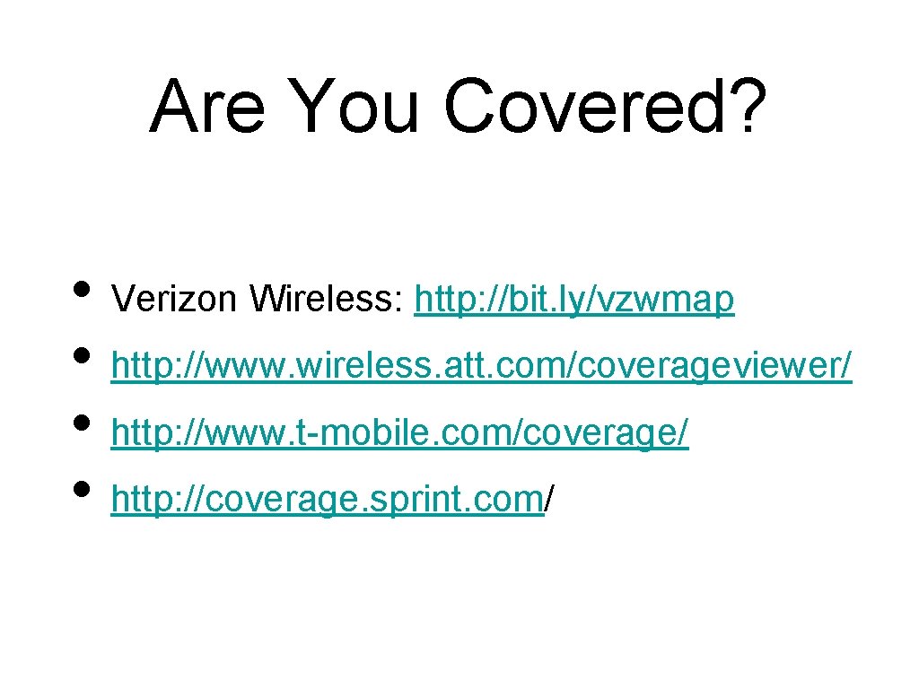 Are You Covered? • Verizon Wireless: http: //bit. ly/vzwmap • http: //www. wireless. att.