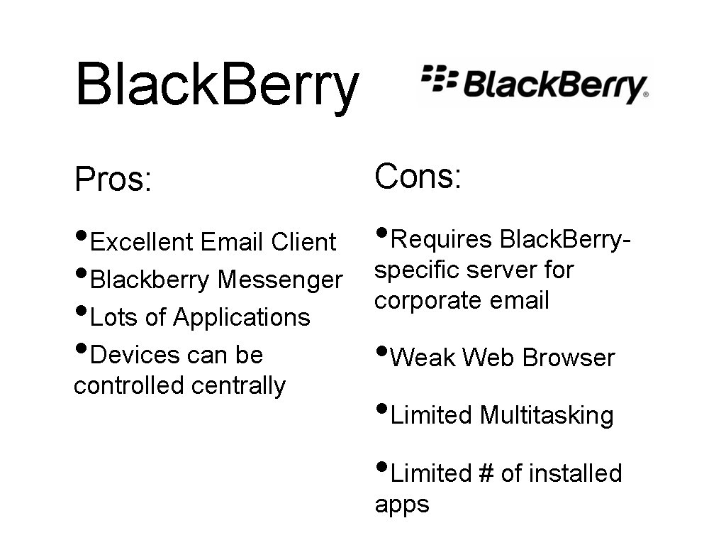 Black. Berry Pros: Cons: • Excellent Email Client • Requires Black. Berryspecific server for