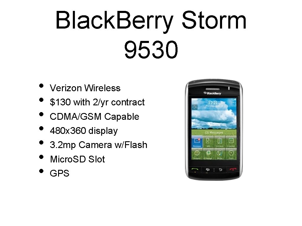 Black. Berry Storm 9530 • • Verizon Wireless $130 with 2/yr contract CDMA/GSM Capable