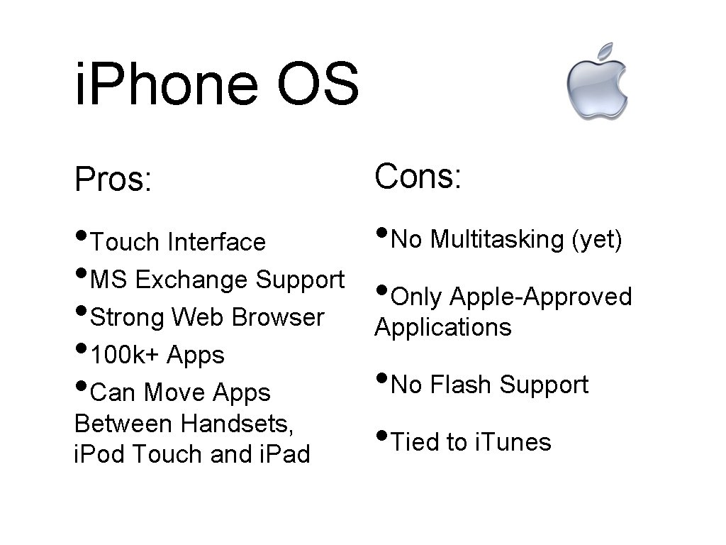 i. Phone OS Pros: Cons: • No Multitasking (yet) • Touch Interface • MS