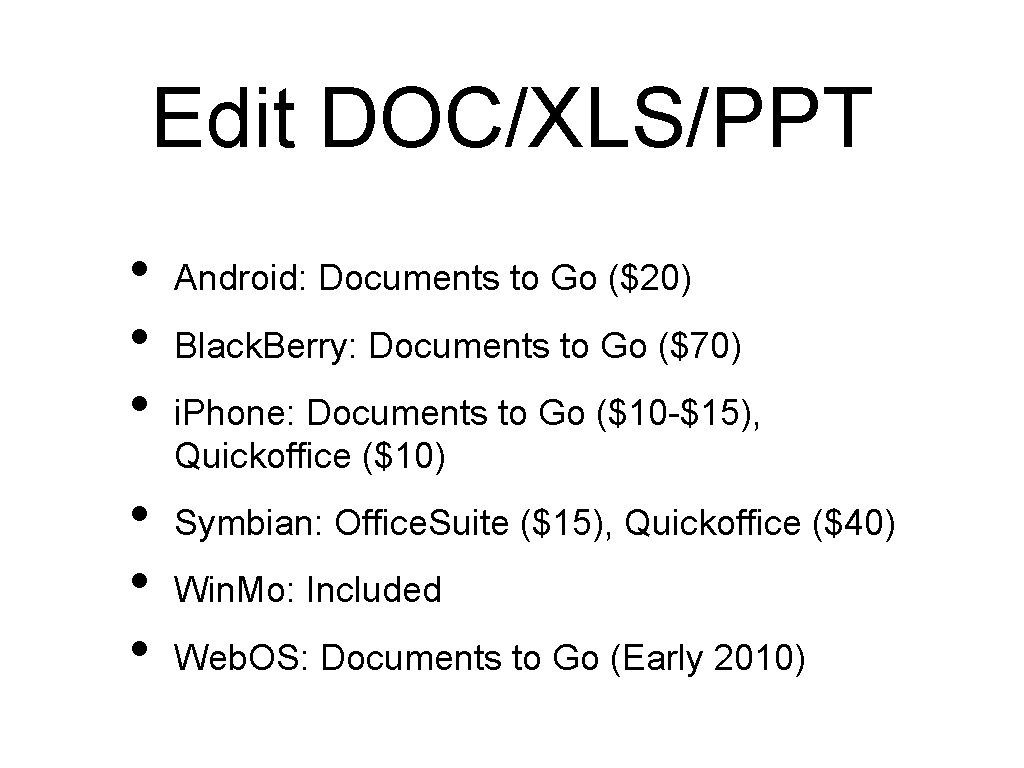 Edit DOC/XLS/PPT • • • Android: Documents to Go ($20) Black. Berry: Documents to