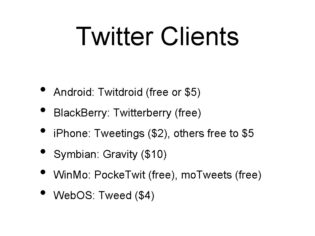 Twitter Clients • • • Android: Twitdroid (free or $5) Black. Berry: Twitterberry (free)